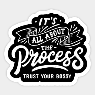 Trust Your Bossy, It's All About The Process Sticker